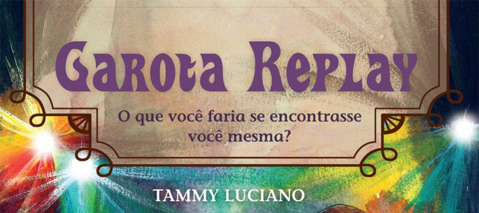 Garota Replay - Tammy Luciano