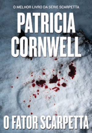 Patricia Cornwell - O Fator Scarpetta