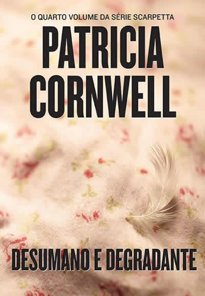 Patricia Cornwell - Desumano e Degradante