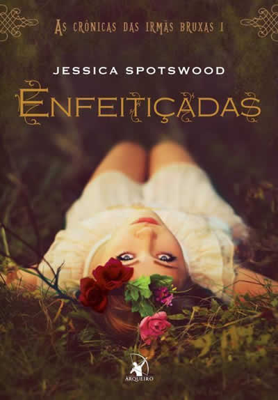 Jessica Spotswood - Enfeitiçadas - @EditoraArqueiro