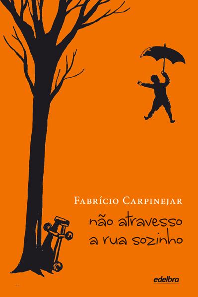 Fabricio Carpinejar - Não atravesso a rua sozinho