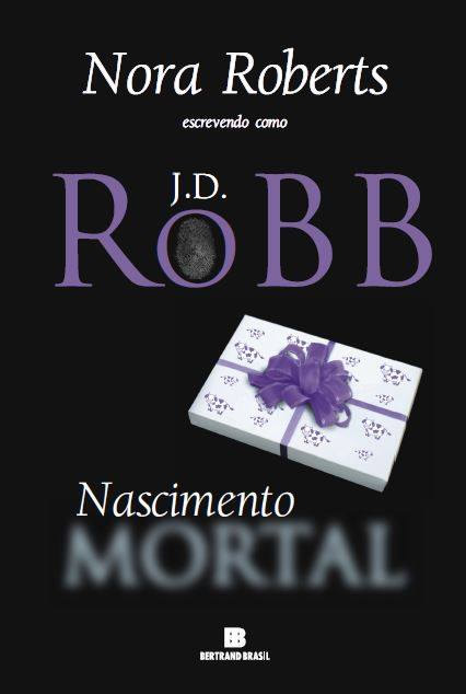 Nora Roberts - J.D. Robb - Nascimento Mortal #resenha @BertrandBrasil @EditoraRecord