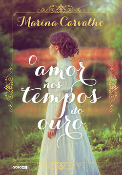 Marina Carvalho - O amor nos tempos do ouro @GloboLivros #Resenha #GloboALT
