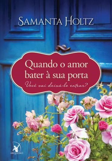 Samanta Holtz - Quando o amor bater à sua porta @editoraarqueiro #resenha