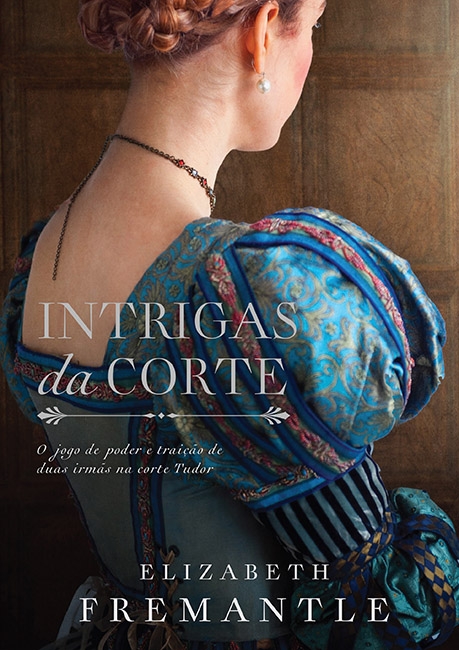 Elizabeth Freemantle -  Intrigas da corte - Lançamento @EditoraParalela @cialetras @lizfremantle #RomanceDeEpoca