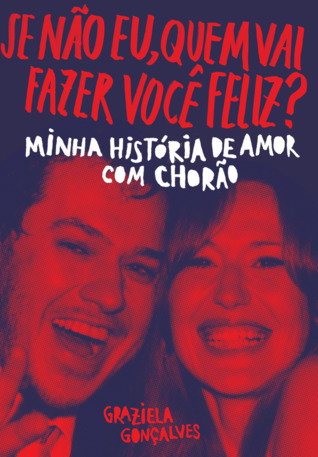 Graziela Gonçalves - Se não eu, quem vai fazer você feliz?minha história de amor com Chorão #resenha