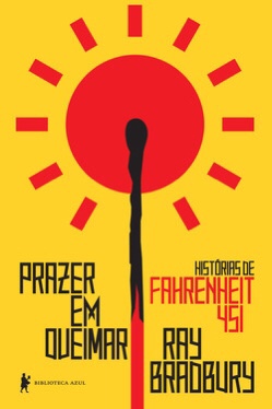 Ray Bradbury - Prazer em queimar : histórias de Fahrenheit 451